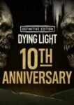 Dying Light: Definitive 10th Anniversary Edition